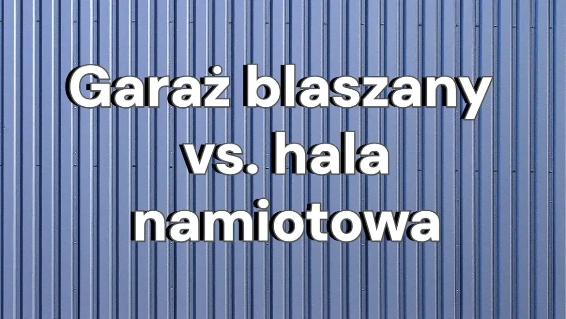 Garaż blaszany vs. hala namiotowa: rozwiązania na dziś i jutro